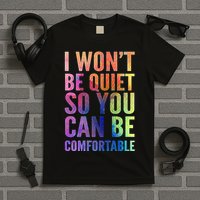 I Won't Be Quiet So You Can Be Comfortable Rainbow Watercolor T-Shirt