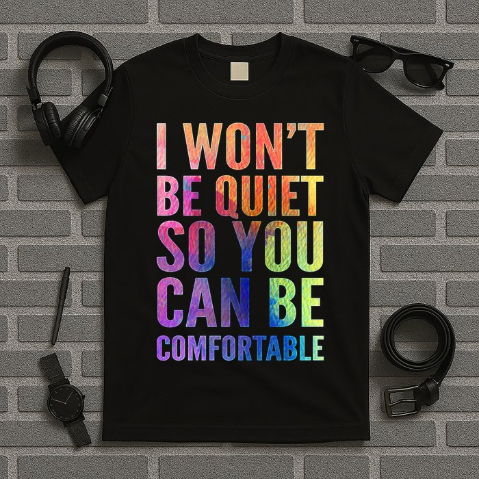 I Won't Be Quiet So You Can Be Comfortable Rainbow Watercolor T-Shirt