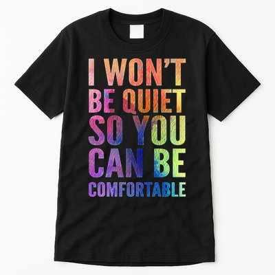I Won't Be Quiet So You Can Be Comfortable Rainbow Watercolor Tall T-Shirt