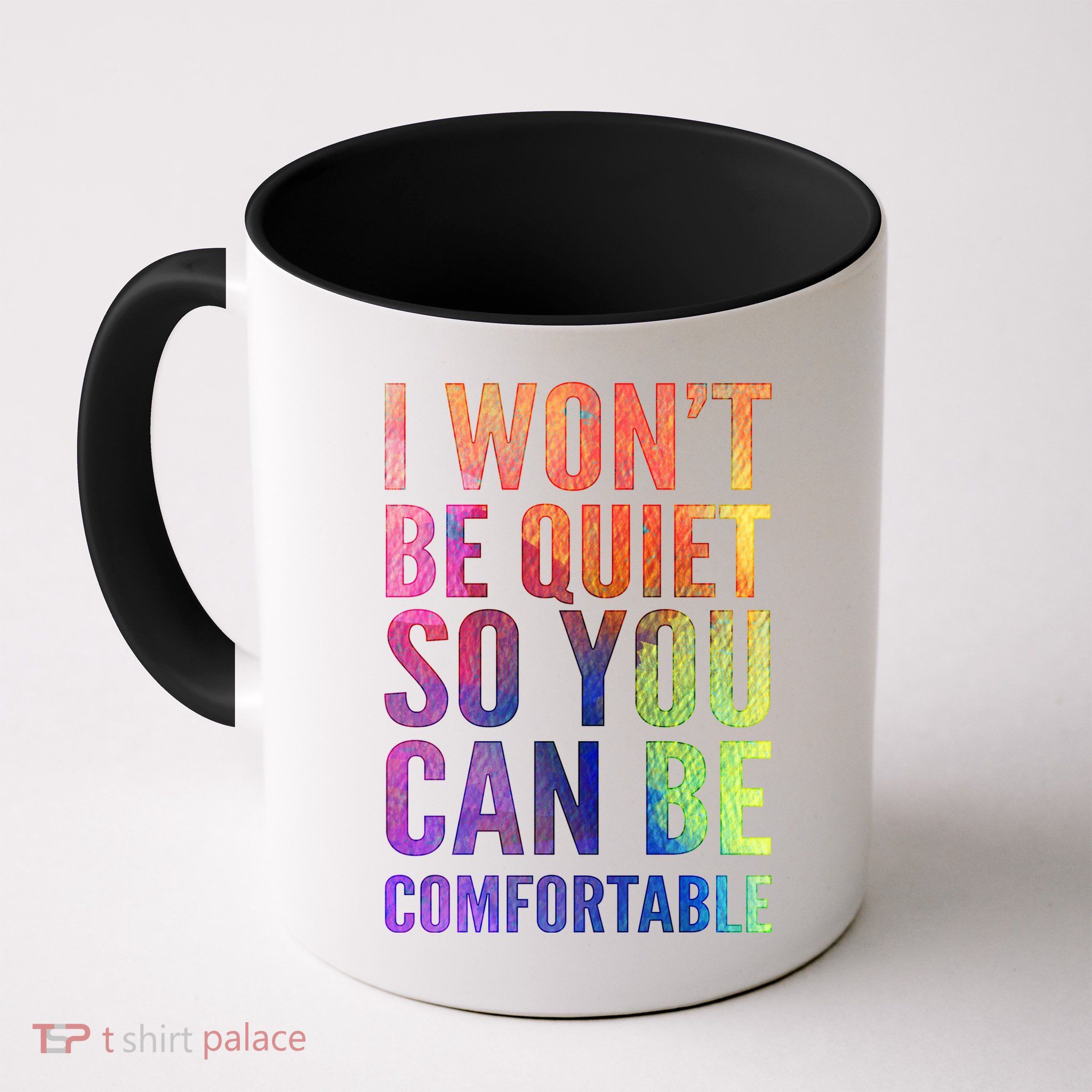 I Won't Be Quiet So You Can Be Comfortable Rainbow Watercolor Mug