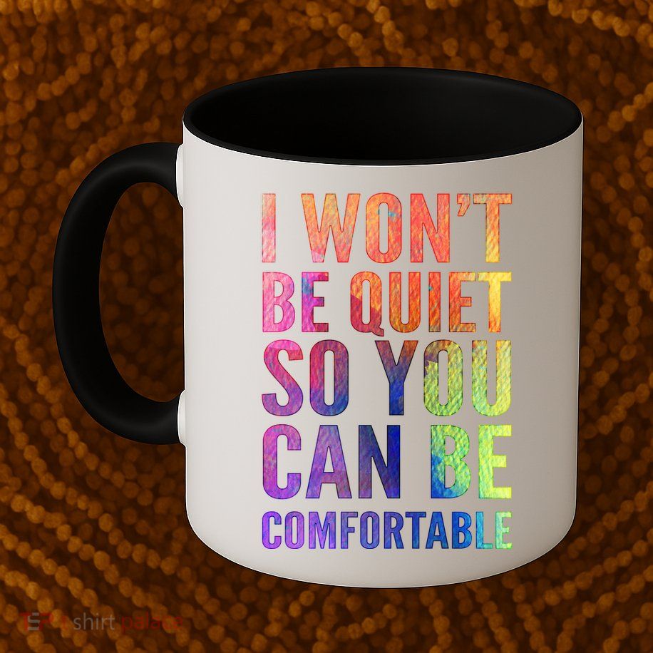 I Won't Be Quiet So You Can Be Comfortable Rainbow Watercolor Mug