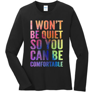 I Won't Be Quiet So You Can Be Comfortable Rainbow Watercolor Ladies Long Sleeve Shirt