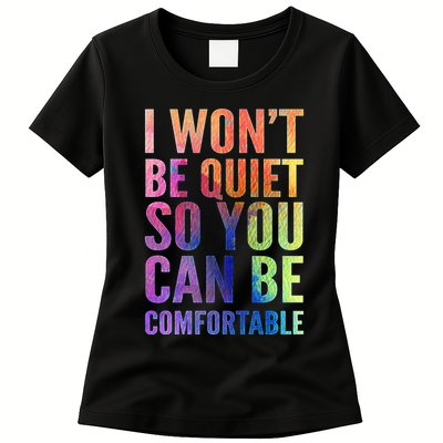 I Won't Be Quiet So You Can Be Comfortable Rainbow Watercolor Womens T-Shirt