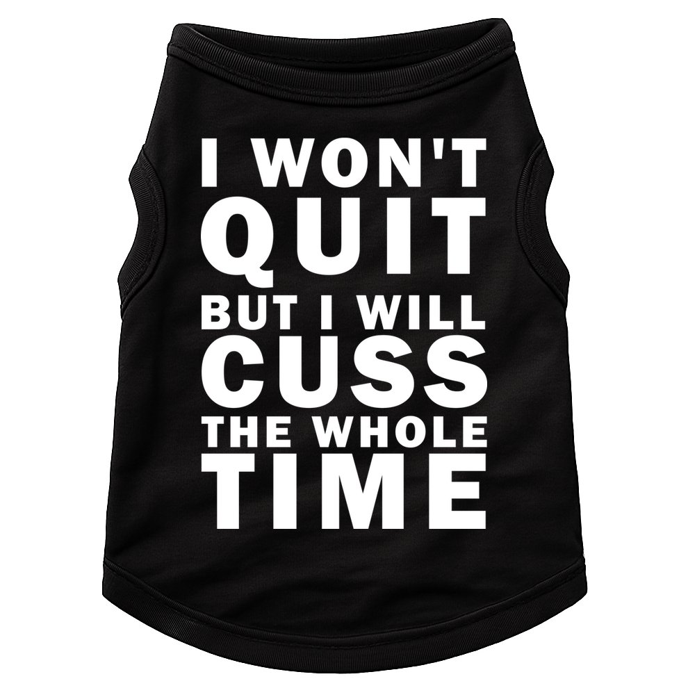 I Wont Quit But I Will Cuss The Whole Time Doggie Tank