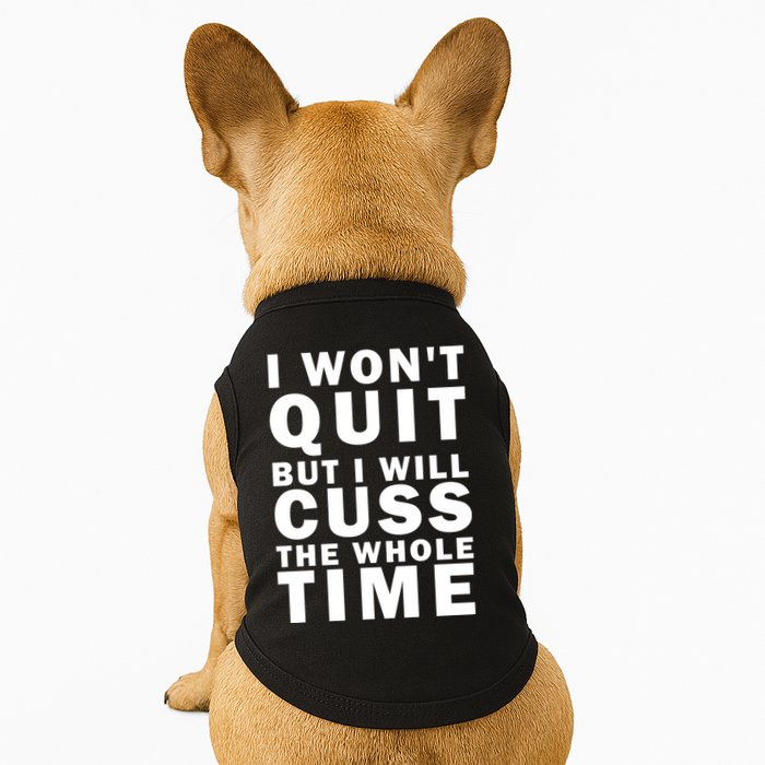 I Wont Quit But I Will Cuss The Whole Time Doggie Tank