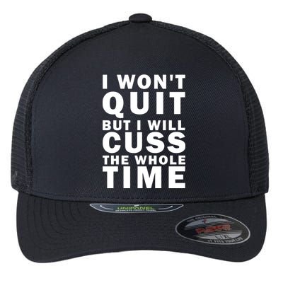 I Wont Quit But I Will Cuss The Whole Time Flexfit Unipanel Trucker Cap