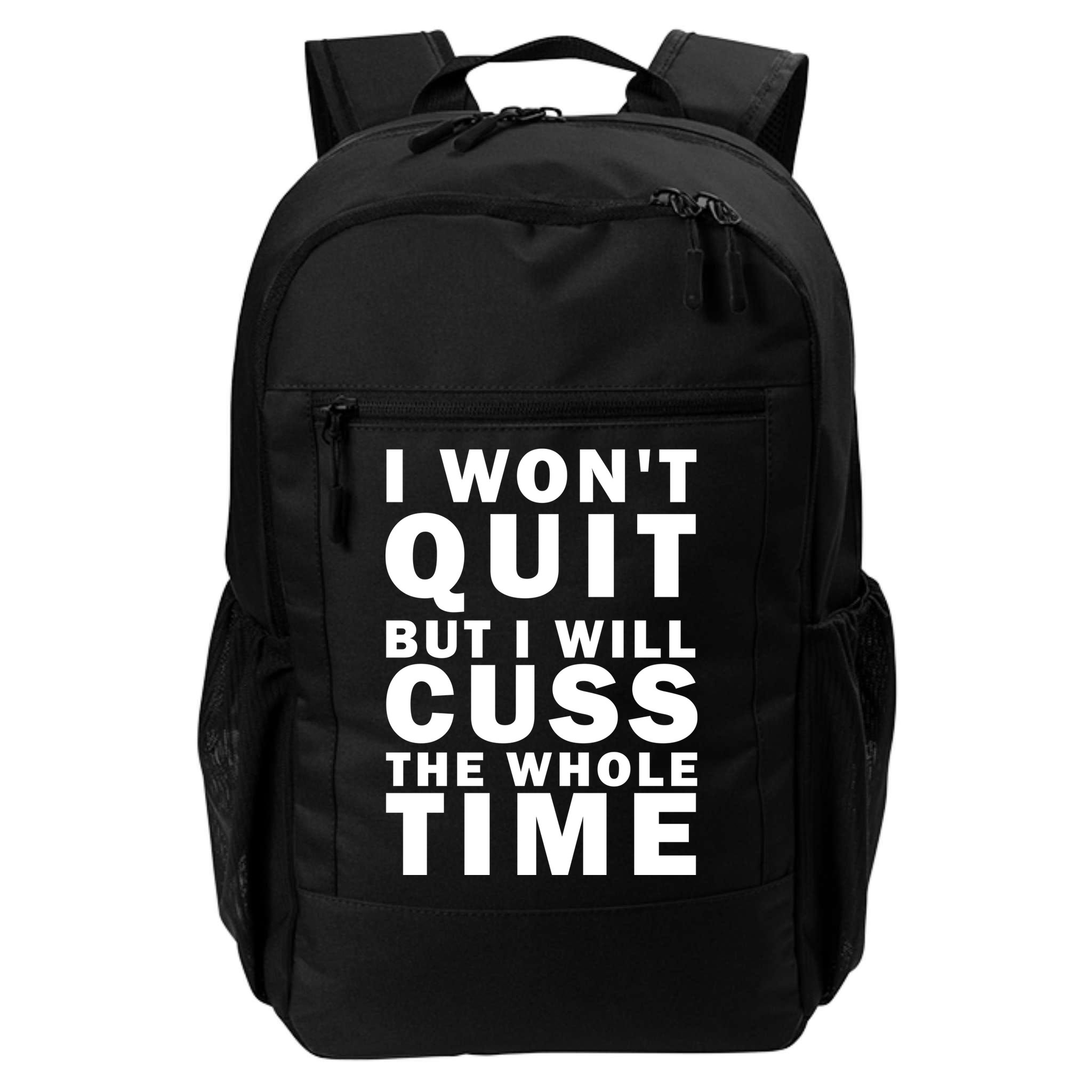 I Wont Quit But I Will Cuss The Whole Time Backpack