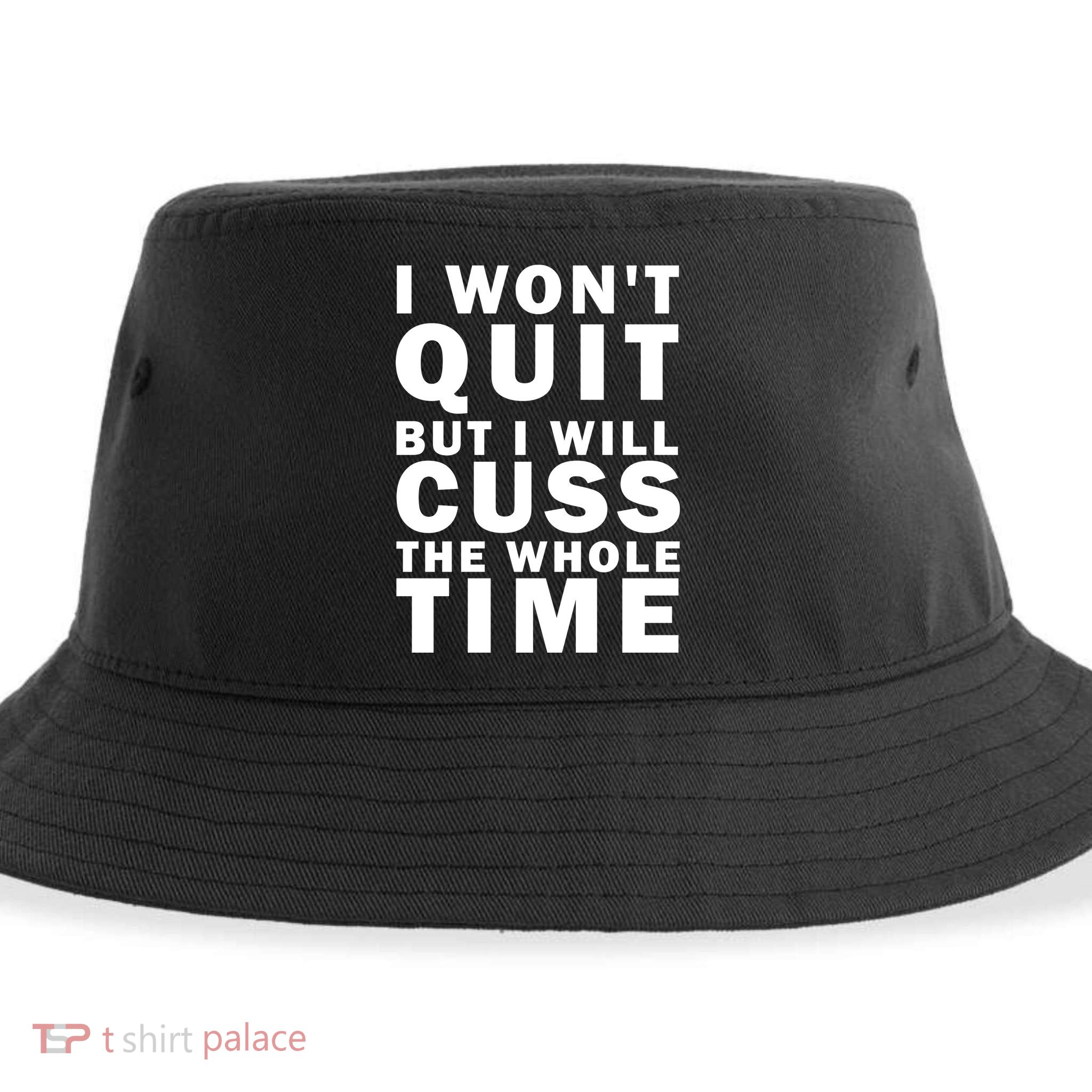 I Wont Quit But I Will Cuss The Whole Time Sustainable Bucket Hat