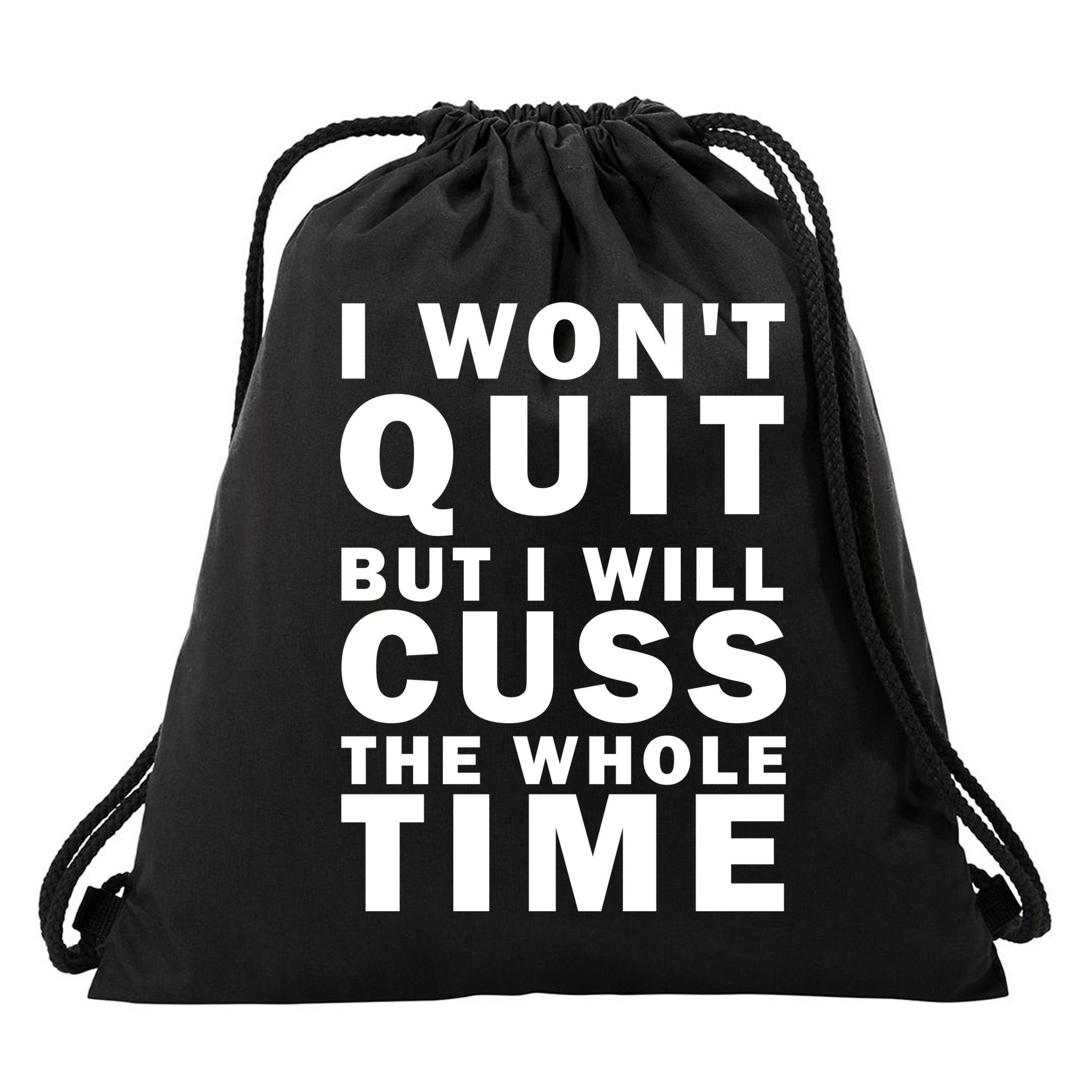 I Wont Quit But I Will Cuss The Whole Time Drawstring Bag