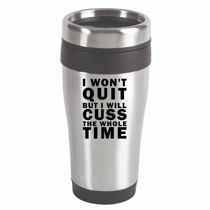 I Wont Quit But I Will Cuss The Whole Time 16oz Travel Tumbler