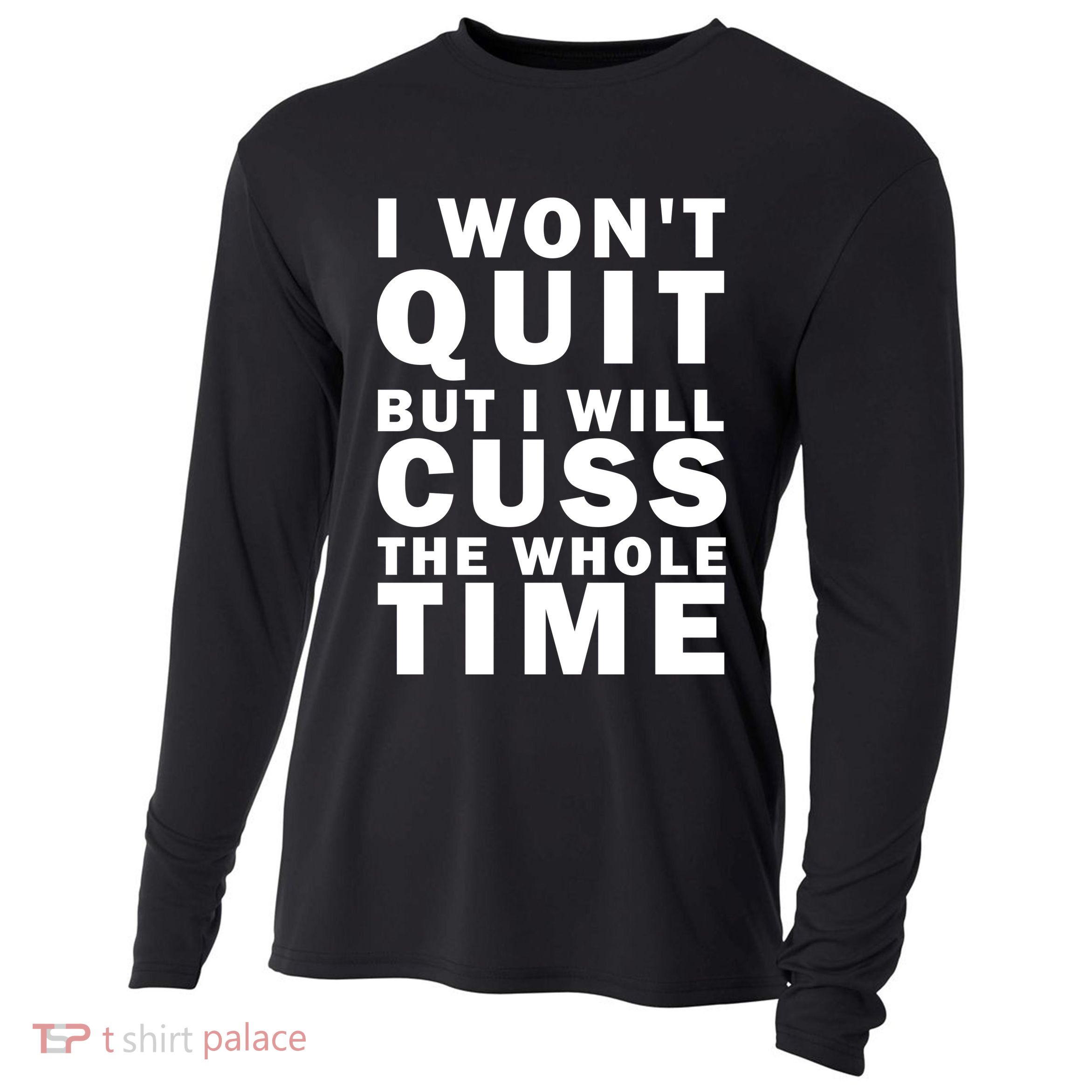 I Wont Quit But I Will Cuss The Whole Time Cooling Performance Long Sleeve Crew