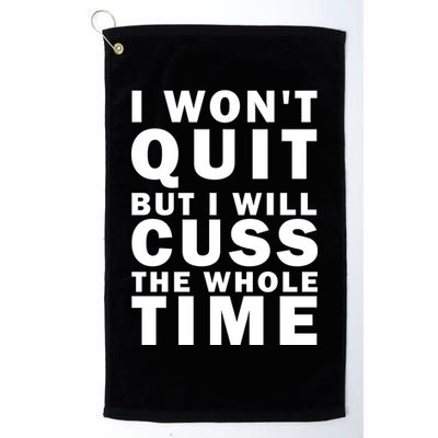 I Wont Quit But I Will Cuss The Whole Time Golf Towel