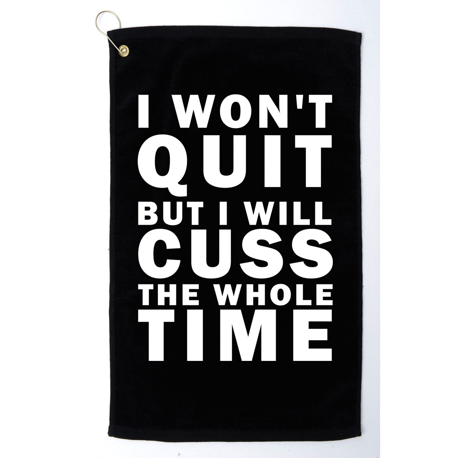 I Wont Quit But I Will Cuss The Whole Time Golf Towel
