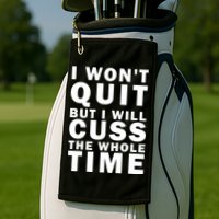I Wont Quit But I Will Cuss The Whole Time Golf Towel