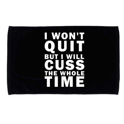 I Wont Quit But I Will Cuss The Whole Time Microfiber Hand Towel