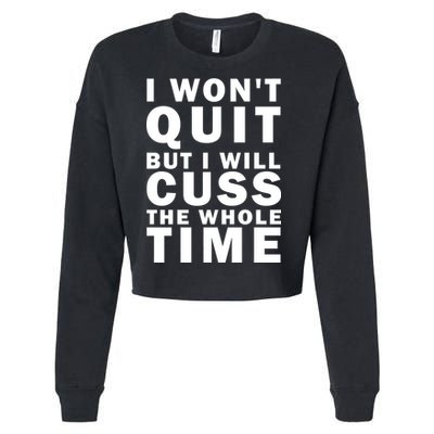 I Wont Quit But I Will Cuss The Whole Time Cropped Pullover Crew
