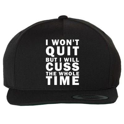 I Wont Quit But I Will Cuss The Whole Time Wool Snapback Cap