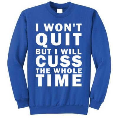 I Wont Quit But I Will Cuss The Whole Time Sweatshirt