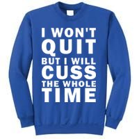 I Wont Quit But I Will Cuss The Whole Time Sweatshirt