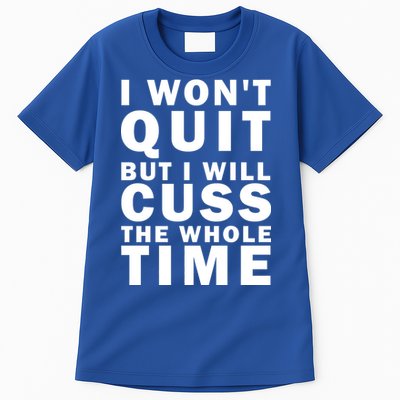 I Wont Quit But I Will Cuss The Whole Time Tall T-Shirt