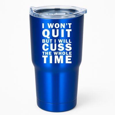 I Wont Quit But I Will Cuss The Whole Time Tumbler