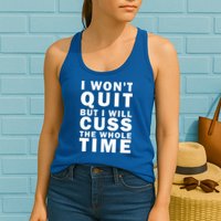 I Wont Quit But I Will Cuss The Whole Time Womens Tank Top