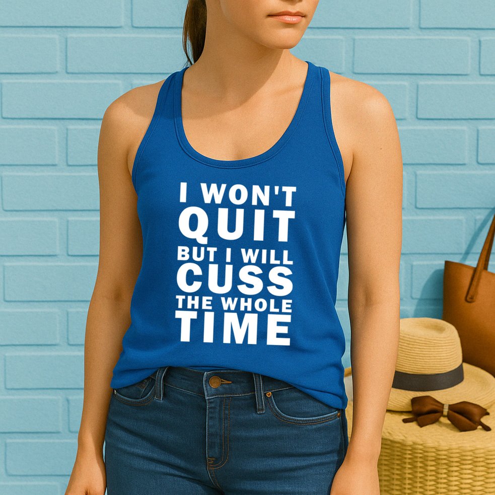 I Wont Quit But I Will Cuss The Whole Time Womens Tank Top