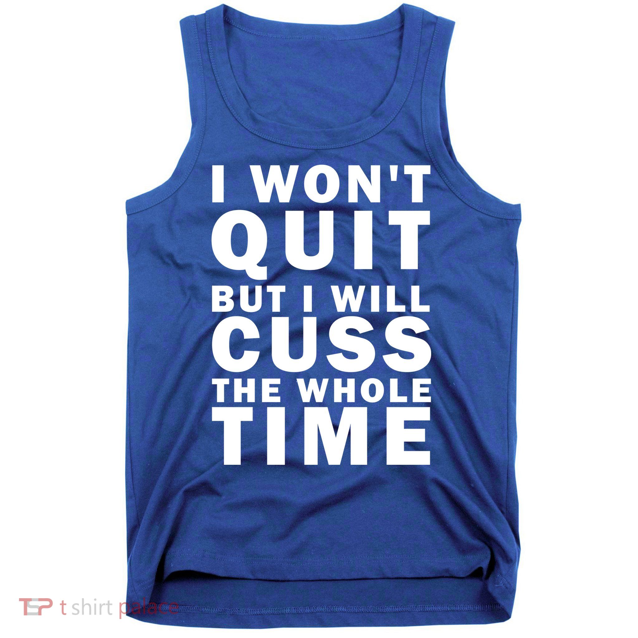 I Wont Quit But I Will Cuss The Whole Time Tank Top