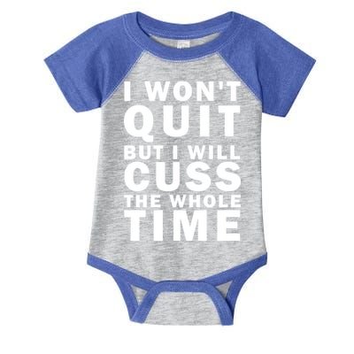 I Wont Quit But I Will Cuss The Whole Time Infant Baby Jersey Bodysuit