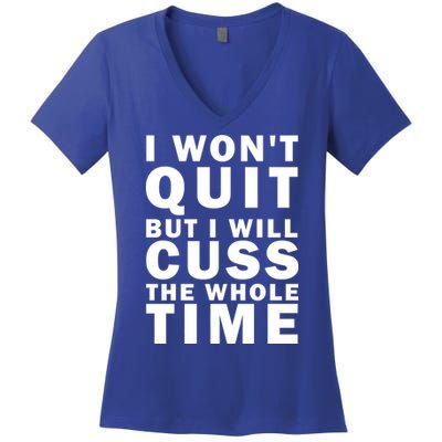 I Wont Quit But I Will Cuss The Whole Time Women's V-Neck T-Shirt