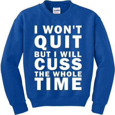 I Wont Quit But I Will Cuss The Whole Time Kids Sweatshirt