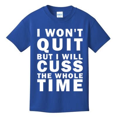 I Wont Quit But I Will Cuss The Whole Time Kids T-Shirt