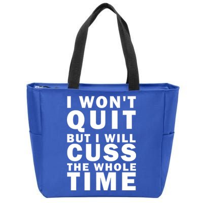 I Wont Quit But I Will Cuss The Whole Time Zip Tote Bag