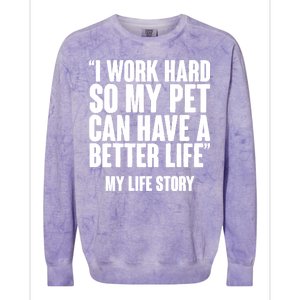 I Work Hard For My Pet My Life Story Colorblast Crewneck Sweatshirt