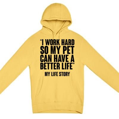 I Work Hard For My Pet My Life Story Premium Pullover Hoodie