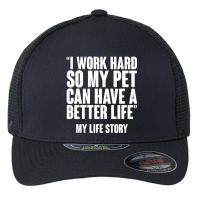 I Work Hard For My Pet My Life Story Flexfit Unipanel Trucker Cap