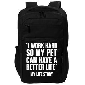 I Work Hard For My Pet My Life Story Impact Tech Backpack