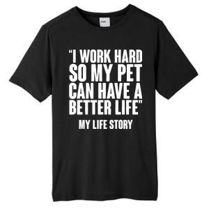 I Work Hard For My Pet My Life Story Tall Fusion ChromaSoft Performance T-Shirt