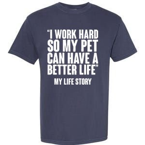 I Work Hard For My Pet My Life Story Garment-Dyed Heavyweight T-Shirt