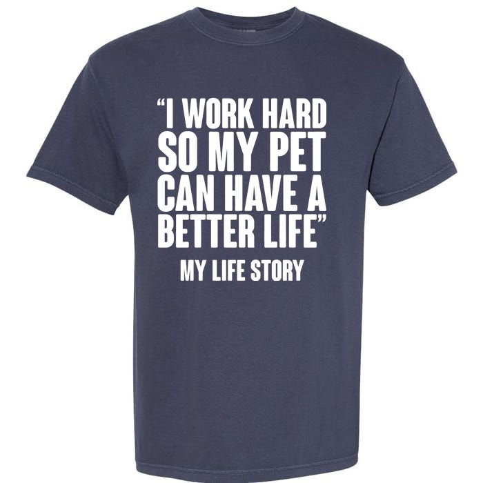 I Work Hard For My Pet My Life Story Garment-Dyed Heavyweight T-Shirt