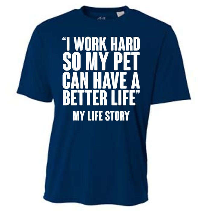 I Work Hard For My Pet My Life Story Cooling Performance Crew T-Shirt