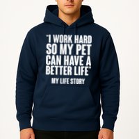 I Work Hard For My Pet My Life Story Hoodie