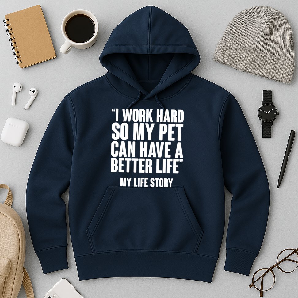 I Work Hard For My Pet My Life Story Hoodie