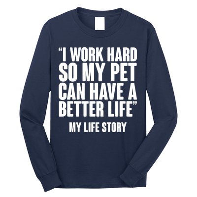 I Work Hard For My Pet My Life Story Long Sleeve Shirt