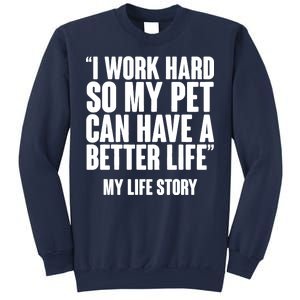 I Work Hard For My Pet My Life Story Sweatshirt