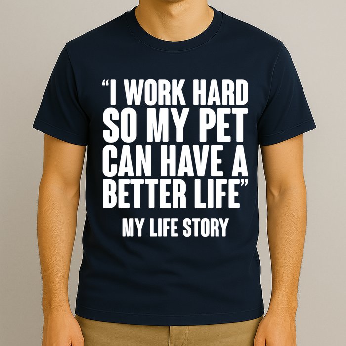 I Work Hard For My Pet My Life Story T-Shirt