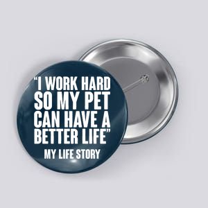 I Work Hard For My Pet My Life Story Button