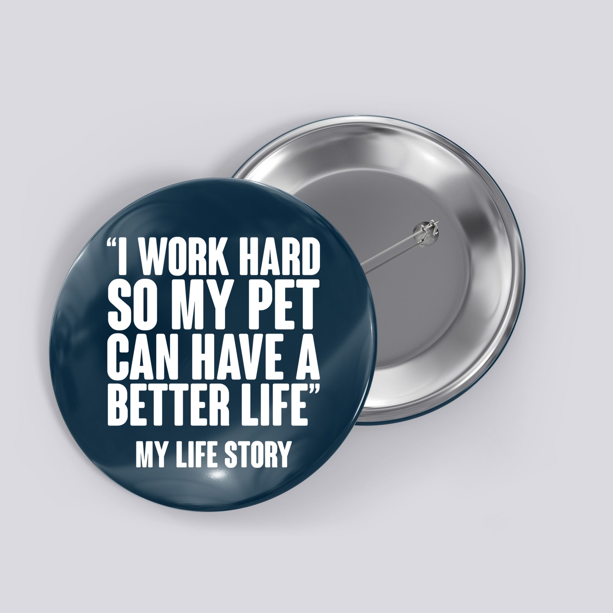 I Work Hard For My Pet My Life Story Button