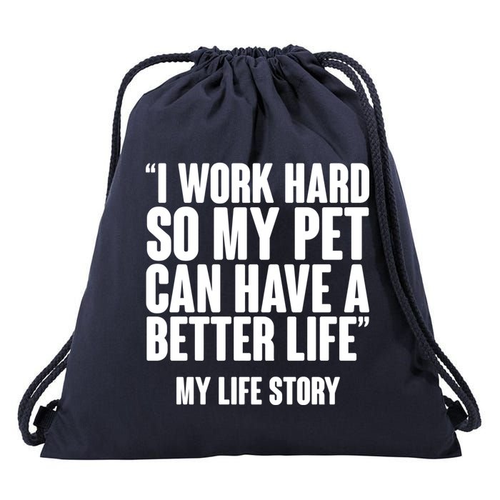 I Work Hard For My Pet My Life Story Drawstring Bag