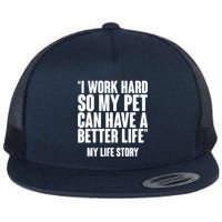 I Work Hard For My Pet My Life Story Flatbill Hat